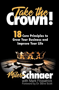 Take the Crown!: 18 Core Principles to Grow Your Business and Improve Your Life