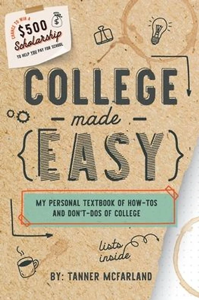 College Made Easy: My Personal Textbook of How-To's and Don't-Do's of College