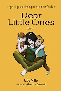 Dear Little Ones (Book 1): Hope, Help, and Healing for Your Inner Children