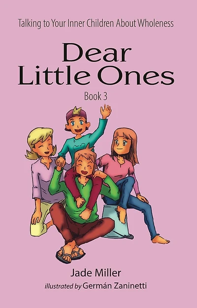 Dear Little Ones (Book 3): Talking to Your Inner Children About Wholeness