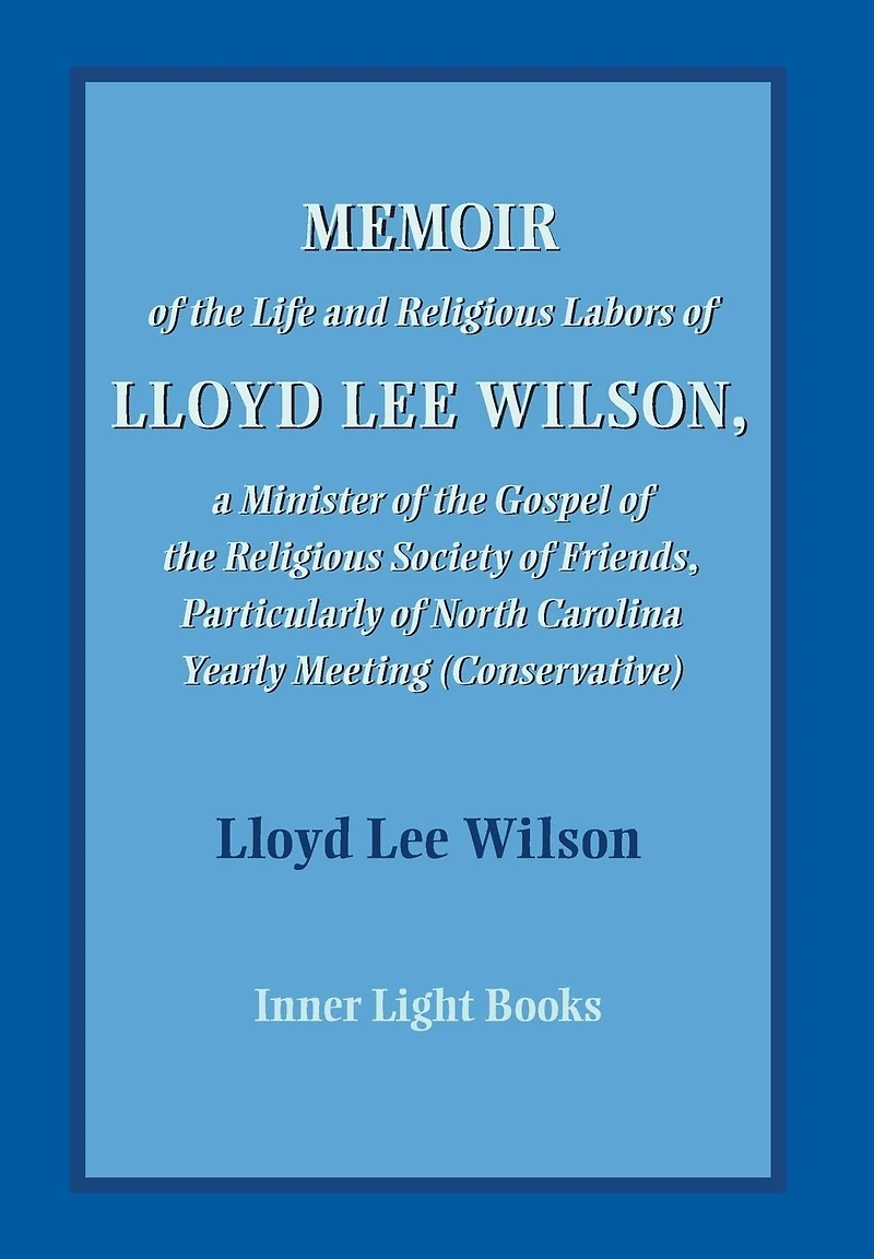 Memoir of the Life and Religious Labors Lloyd Lee Wilson
