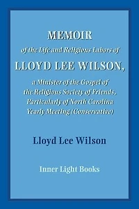 Memoir of the Life and Religious Labors Lloyd Lee Wilson