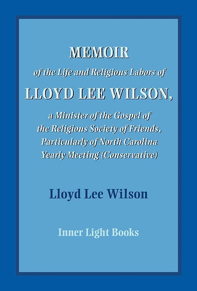 Memoir of the Life and Religious Labors Lloyd Lee Wilson