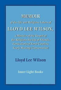 Memoir of the Life and Religious Labors Lloyd Lee Wilson
