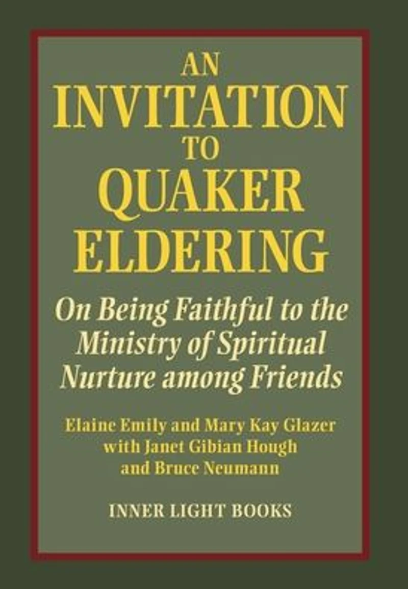 An Invitation to Quaker Eldering: On Being Faithful the Ministry of Spiritual Nurture among Friends