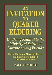 An Invitation to Quaker Eldering: On Being Faithful the Ministry of Spiritual Nurture among Friends