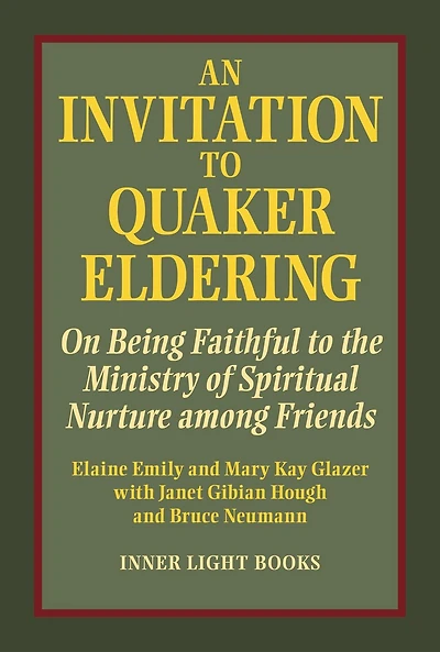 An Invitation to Quaker Eldering: On Being Faithful the Ministry of Spiritual Nurture among Friends