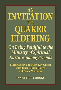 An Invitation to Quaker Eldering: On Being Faithful the Ministry of Spiritual Nurture among Friends