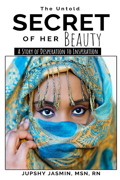 THE UNTOLD SECRET OF HER BEAUTY: A STORY OF DESPERATION TO INSPIRATION