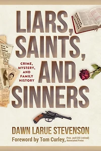 Liars, Saints, and Sinners: Crime, Mystery, and Family History