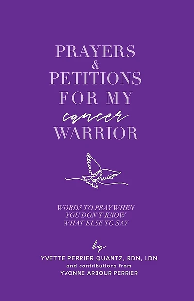 Prayers & Petitions for My cancer Warrior: Words to pray when you don't know what else day