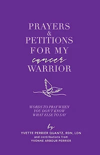 Prayers & Petitions for My cancer Warrior: Words to pray when you don't know what else day