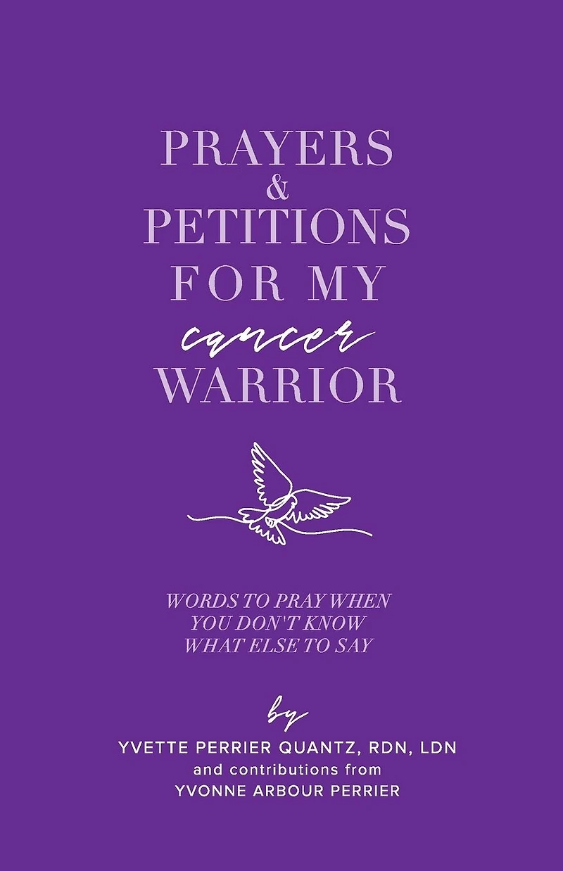 Prayers & Petitions for My cancer Warrior: Words to pray when you don't know what else day