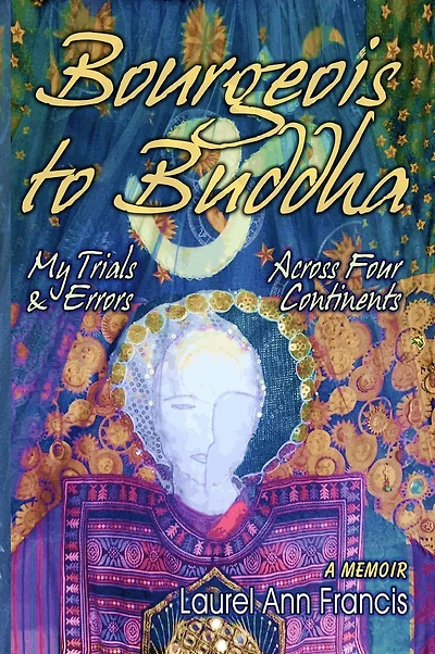 Bourgeois To Buddha: My Trials and Errors Across Four Continents
