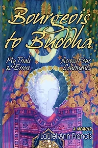 Bourgeois To Buddha: My Trials and Errors Across Four Continents