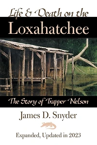 Life and Death on the Loxahatchee: The Story of Trapper Nelson