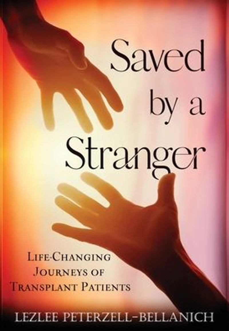 Saved by a Stranger: Life-Changing Journeys of Transplant Patients