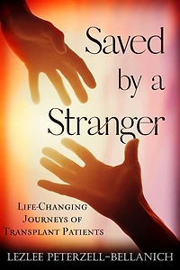 Saved by a Stranger: Life-Changing Journeys of Transplant Patients