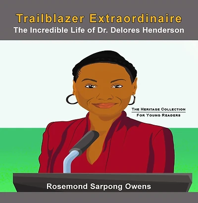 Trailblazer Extraordinaire: The Incredible life of Dr. Delores Henderson