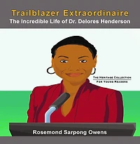 Trailblazer Extraordinaire: The Incredible life of Dr. Delores Henderson