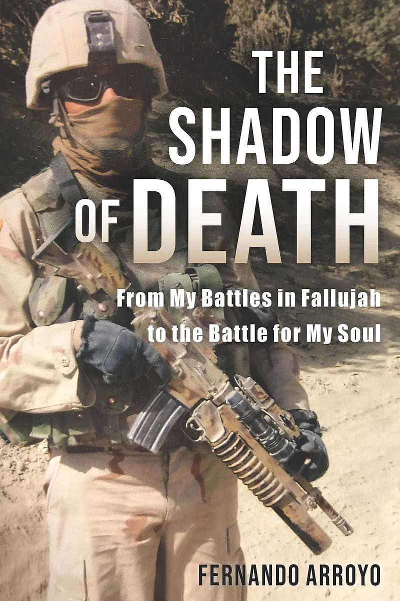 the Shadow of Death: From My Battles Fallujah to Battle for Soul