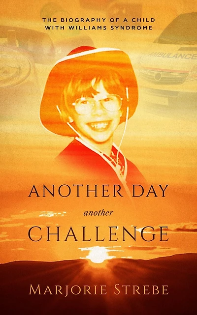 Another Day, Another Challenge, 3rd Edition: The Biography of a Child with Williams Syndrome