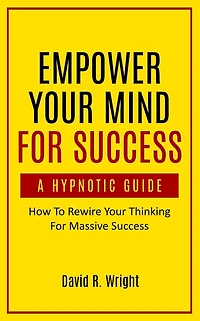 Empower Your Mind For Success, A Hypnotic Guide