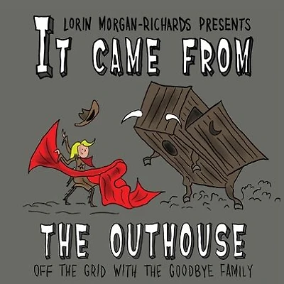 It Came from the Outhouse: Off the Grid with the Goodbye Family