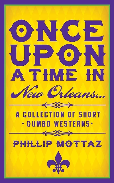 Once Upon a Time in New Orleans...: A Collection of Short Gumbo Westerns
