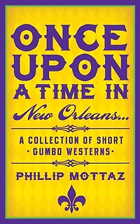 Once Upon a Time in New Orleans...: A Collection of Short Gumbo Westerns