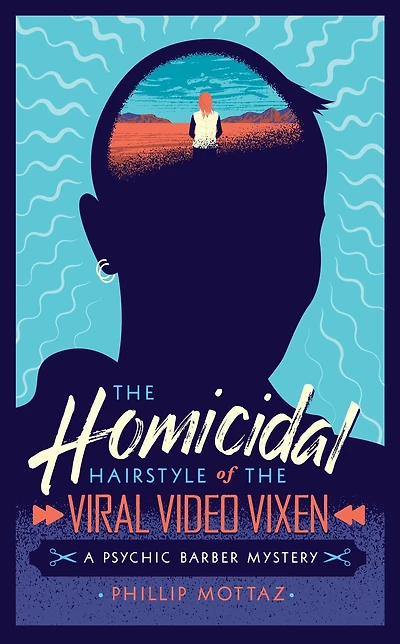 The Homicidal Hairstyle of the Viral Video Vixen (Book #2): A Psychic Barber Mystery