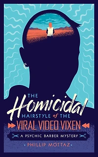 The Homicidal Hairstyle of the Viral Video Vixen (Book #2): A Psychic Barber Mystery