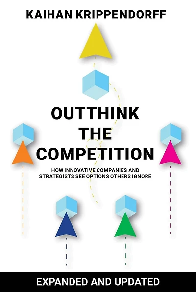 Outthink the Competition: How Innovative Companies and Strategists See Options Others Ignore