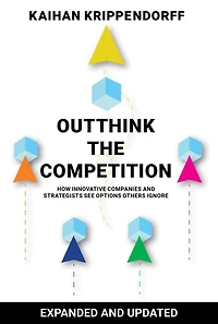 Outthink the Competition: How Innovative Companies and Strategists See Options Others Ignore