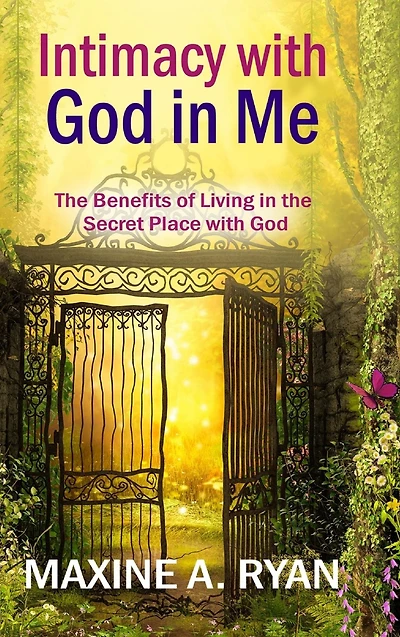 Intimacy with God in Me: The Benefits of Living in the Secret Place with God
