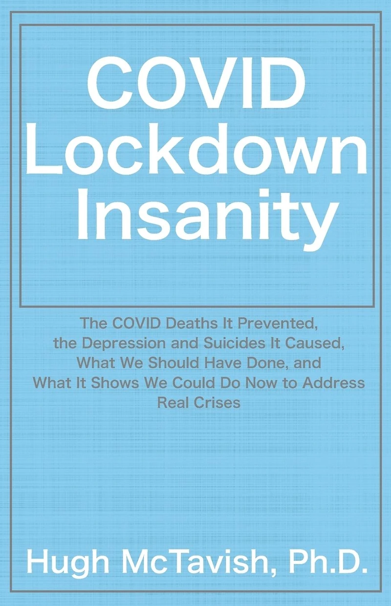 COVID Lockdown Insanity: the Deaths It Prevented, Depression and Suicides Caused, What We Should Have Done, Shows Could Do Now to Address Real Crises