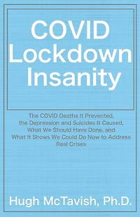 COVID Lockdown Insanity: the Deaths It Prevented, Depression and Suicides Caused, What We Should Have Done, Shows Could Do Now to Address Real Crises
