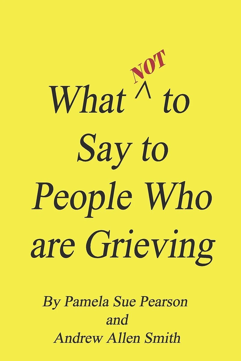 What Not to Say People who are Grieving