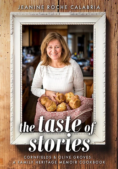 The Taste of Stories: Cornfields and Olive Groves, a Family Heritage Cookbook