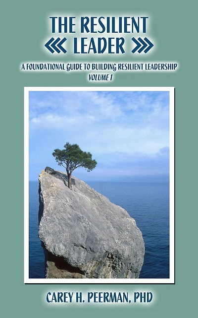 The Resilient Leader: A Foundational Guide to Building Resilient Leadership Volume 1