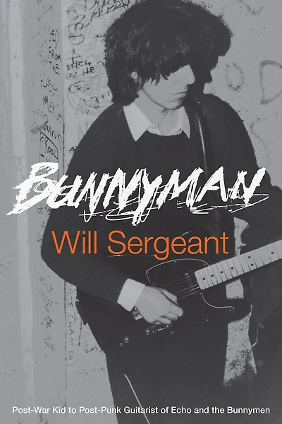 Bunnyman: Post-War Kid to Post-Punk Guitarist of Echo and the Bunnymen