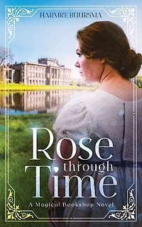 Rose Through Time: A Magical Bookshop Novel
