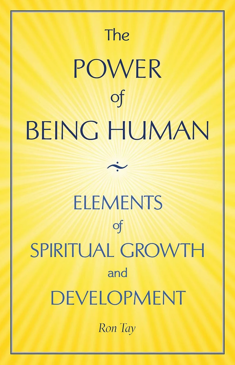 The Power Of Being Human: Elements Of Spiritual Growth And Development