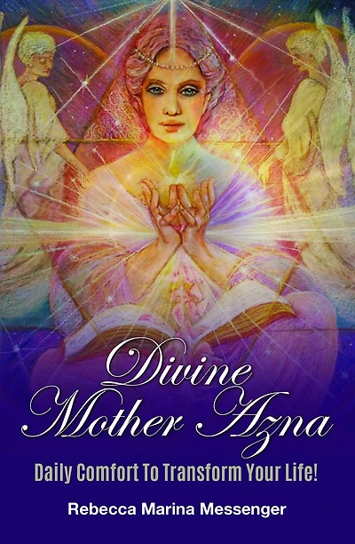 Divine Mother Azna: Daily Comfort to Transform Your Life