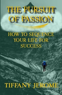 The Pursuit of Passion: How to Sequence Your Life for Success: How to Sequence your Life for Success