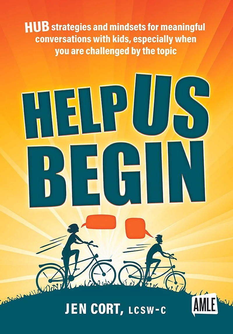 Help Us Begin: HUB Strategies and Mindsets for Meaningful Conversations with kids, especially when you are challenged by the topic