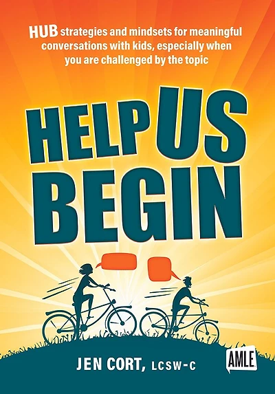 Help Us Begin: HUB Strategies and Mindsets for Meaningful Conversations with kids, especially when you are challenged by the topic