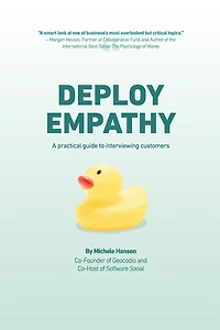 Deploy Empathy: A Practical Guide to Interviewing Customers