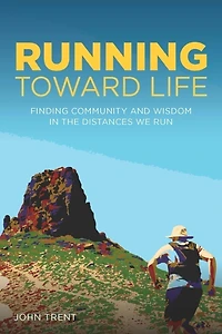 Running Toward Life: Finding Community and Wisdom the Distances We Run