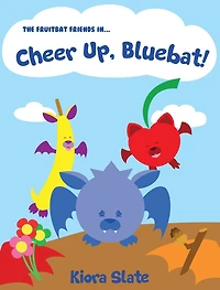 The Fruitbat Friends In... Cheer Up, Bluebat!